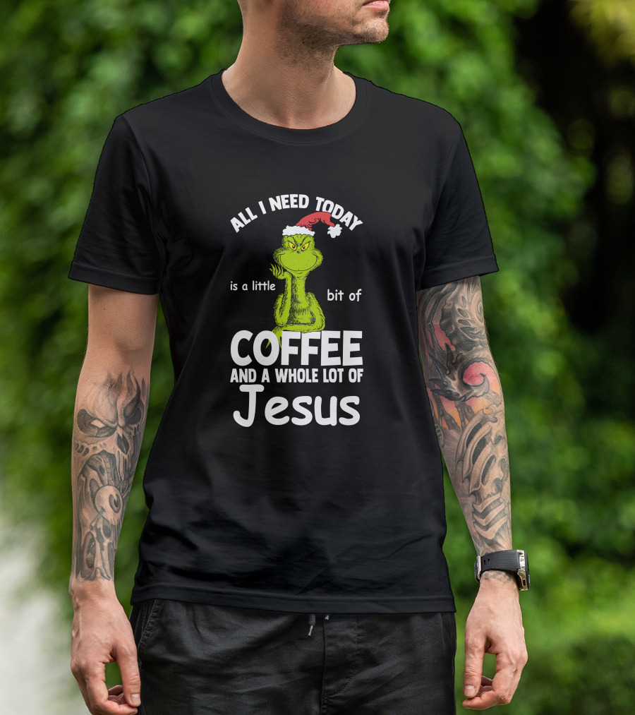 All I Need Today Is A Little Bit Of Coffee And A Whole Lot Of Jesus Grinch Christmas Santa Hat T-Shirt
