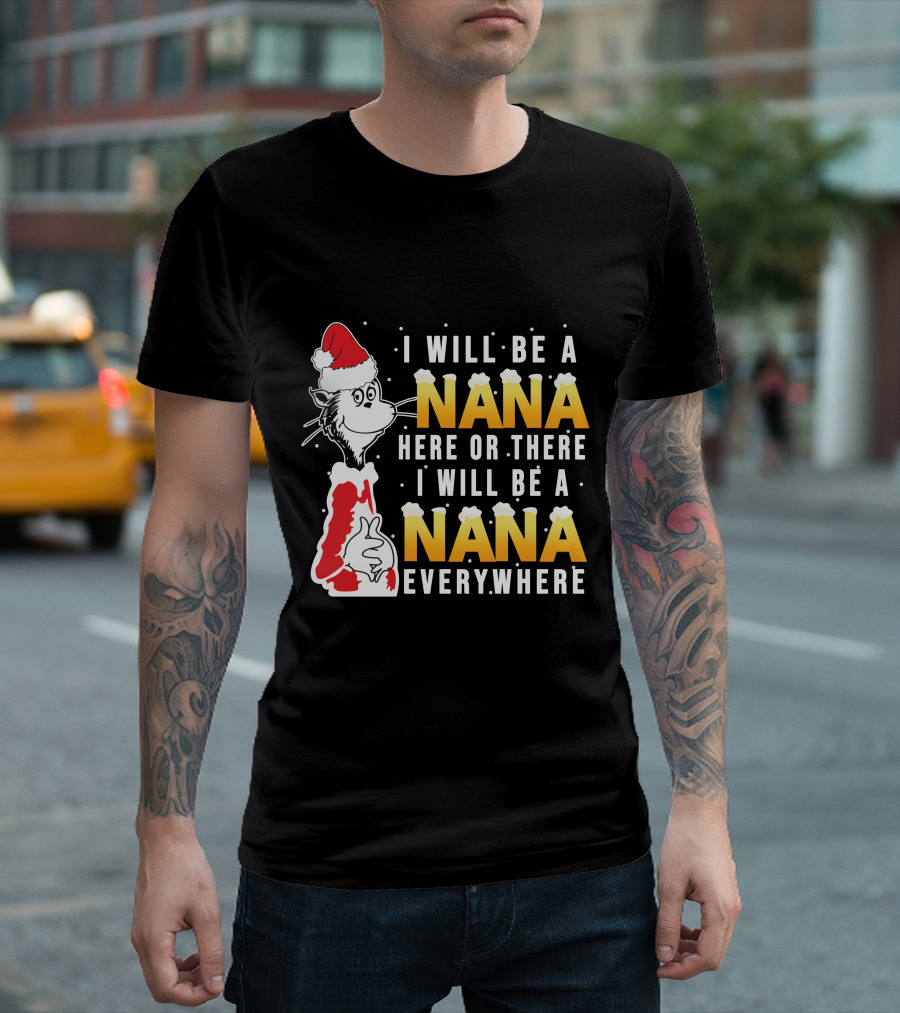 I Will Be A Nana Here or There I Will Be A Nana Everywhere Santa Hat T-Shirt