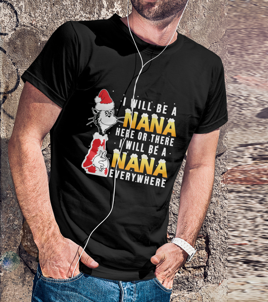 I Will Be A Nana Here Or There I Will Be A Nana Everywhere Santa Hat T-Shirt