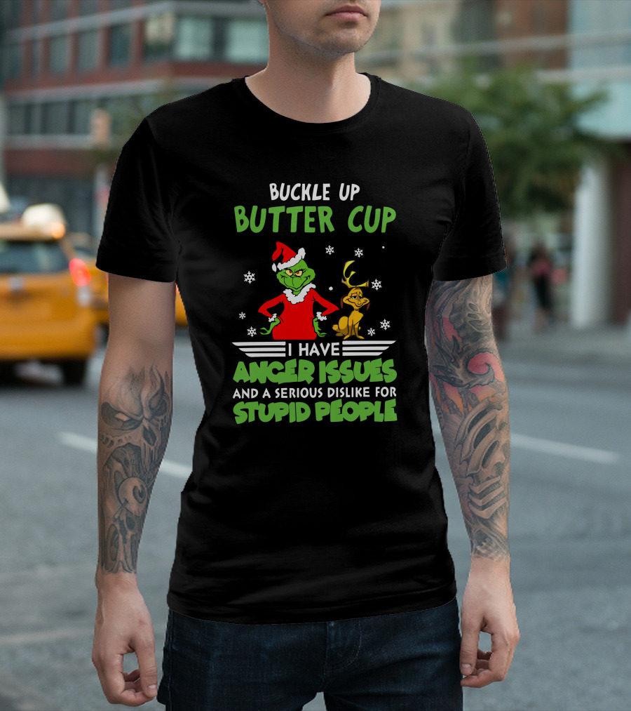 Buckle Up Butter Cup I Have Anger Issues and a Serious Dislike for Stupid People T-Shirt