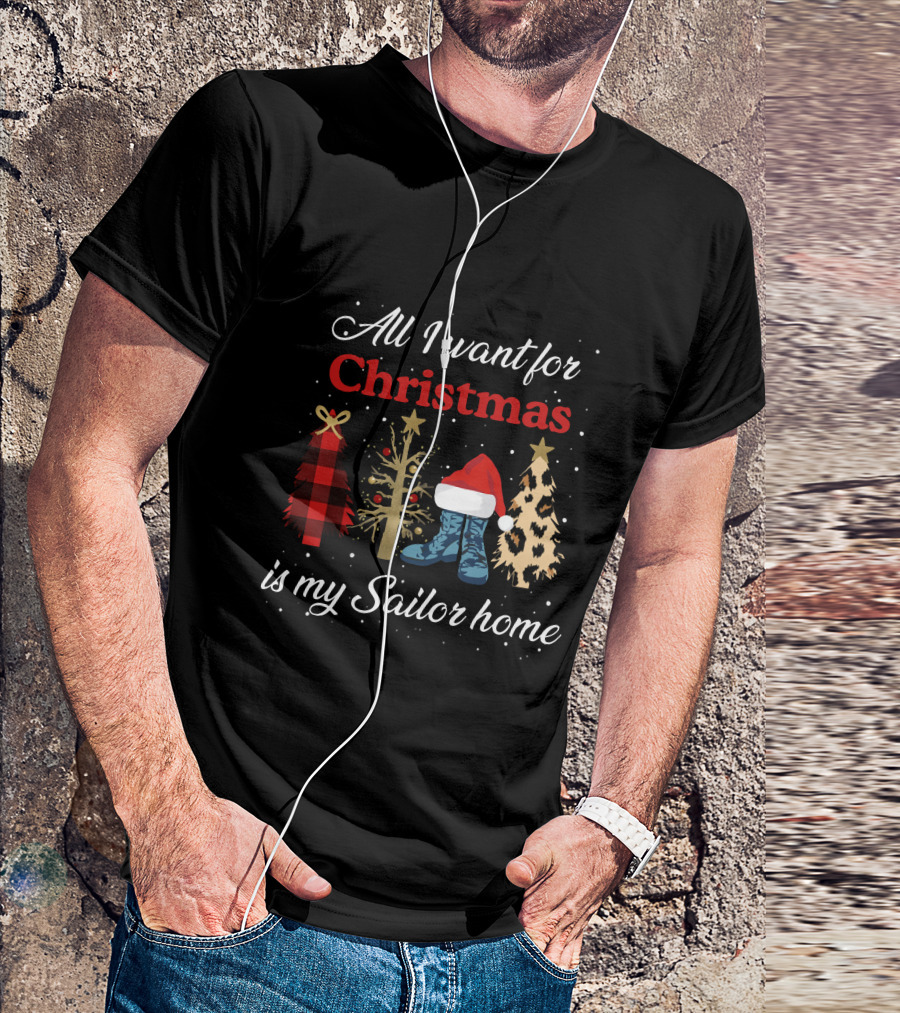 All I Want For Christmas Is My Sailor Home With Festive Trees And Santa Hat On Boots T-Shirt