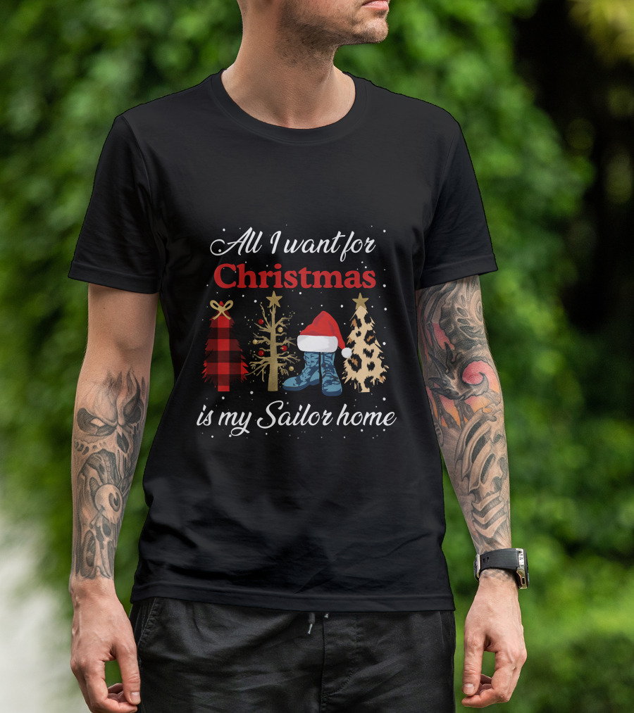 All I Want For Christmas Is My Sailor Home With Festive Trees And Santa Hat On Boots T-Shirt