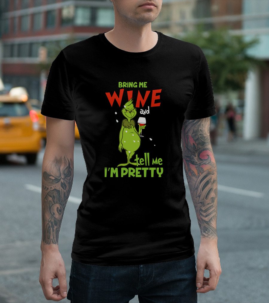 Bring Me Wine And Tell Me I'm Pretty Grinch Holiday Humor T-Shirt