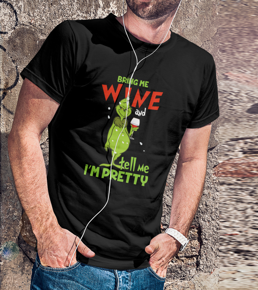 Bring Me Wine And Tell Me I'm Pretty Grinch Holiday Humor T-Shirt