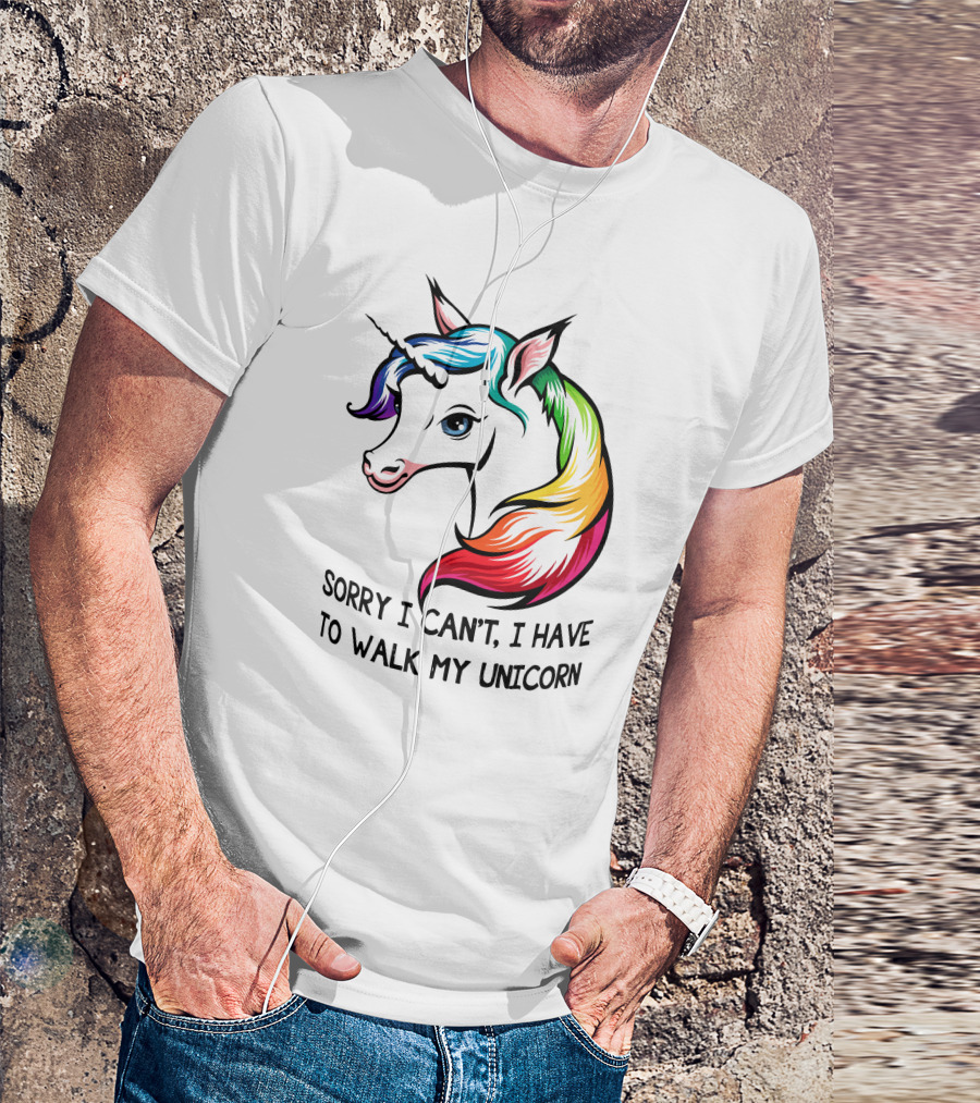 Sorry I Can't, I Have To Walk My Unicorn T-Shirt