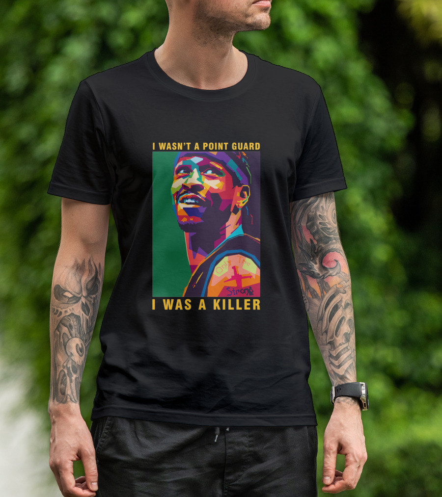 Allen Iverson I Wasn't A Point Guard I Was A Killer Only The Strong T-Shirt