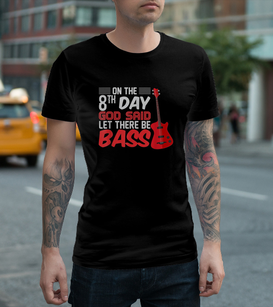 On the 8th Day God Said Let There Be Bass Guitar Player Christian Band T-Shirt