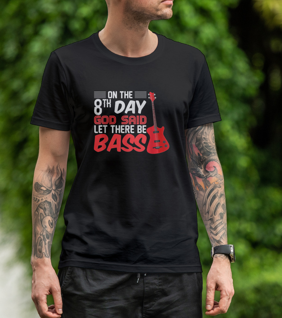 On The 8th Day God Said Let There Be Bass Guitar Player Christian Band T-Shirt