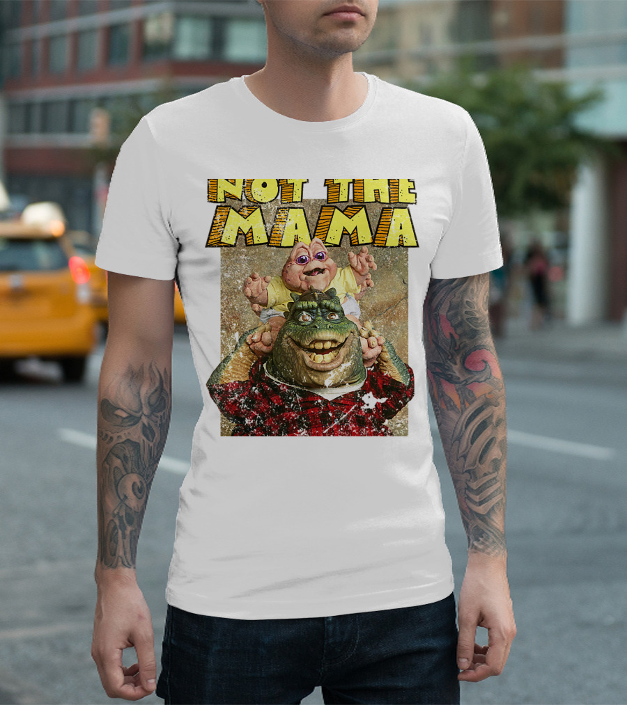 Not The Mama Baby Dinosaur TV Show Phrase T-Shirt