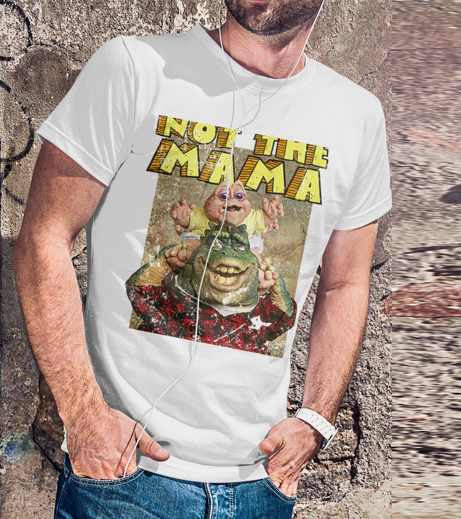 Not The Mama Baby Dinosaur TV Show Phrase T-Shirt