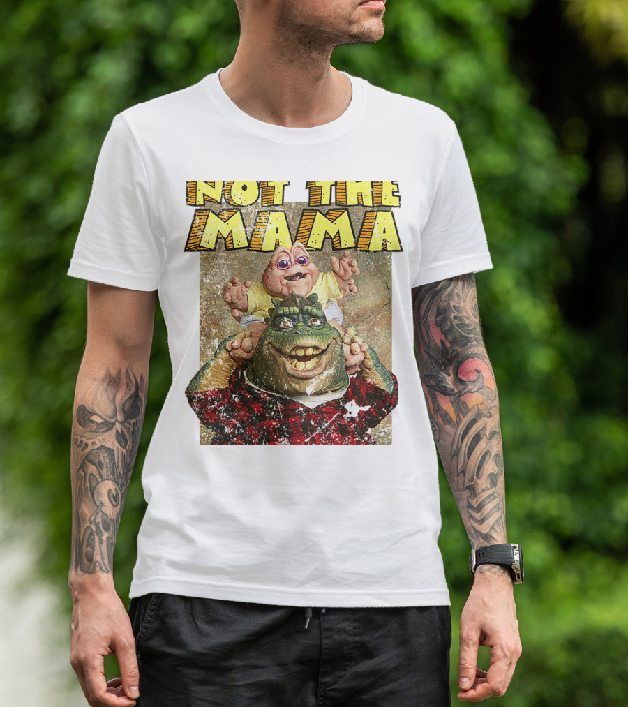 Not The Mama Baby Dinosaur TV Show Phrase T-Shirt