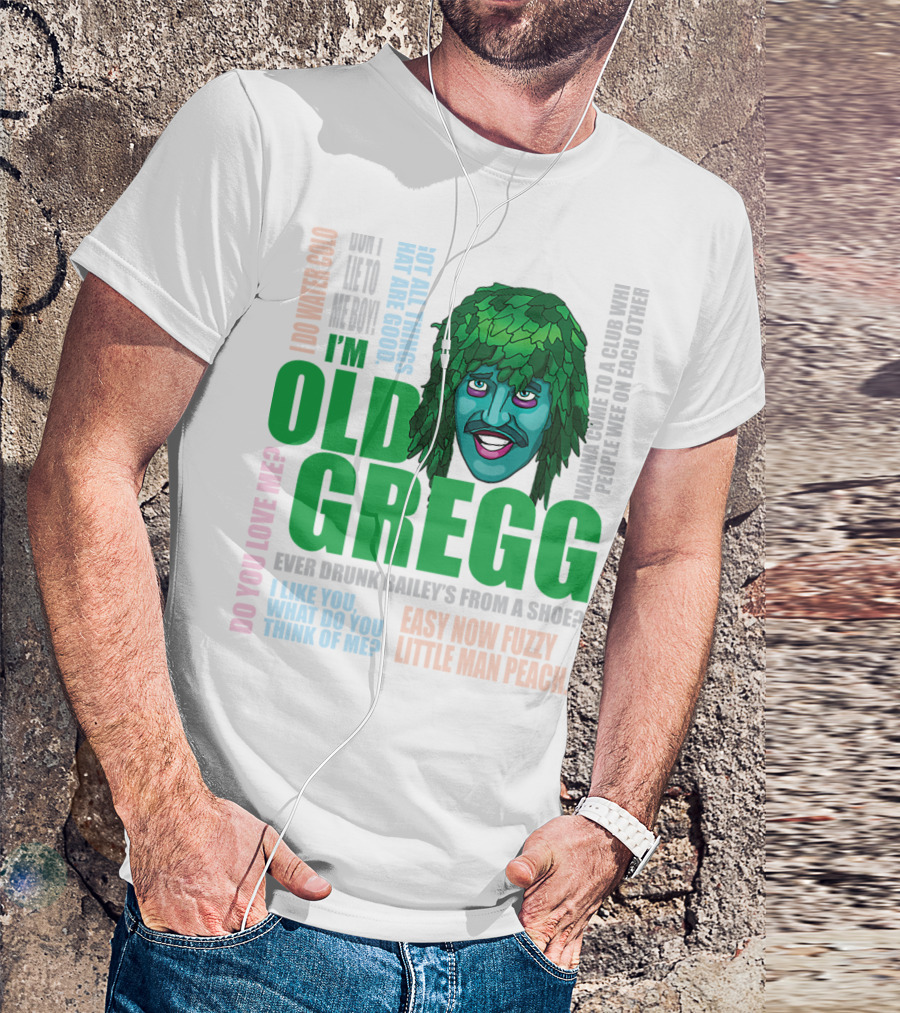I'm Old Gregg Do You Love Me Ever Drunk Bailey’s Want To Go To A Club T-Shirt