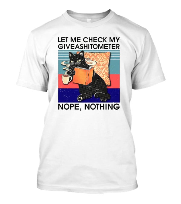 Let Me Check My Giveashitometer Nope Nothing Cat With Coffee And Book T-Shirt