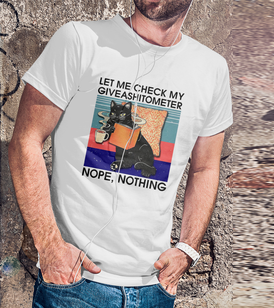 Let Me Check My Giveashitometer Nope Nothing Cat With Coffee And Book T-Shirt