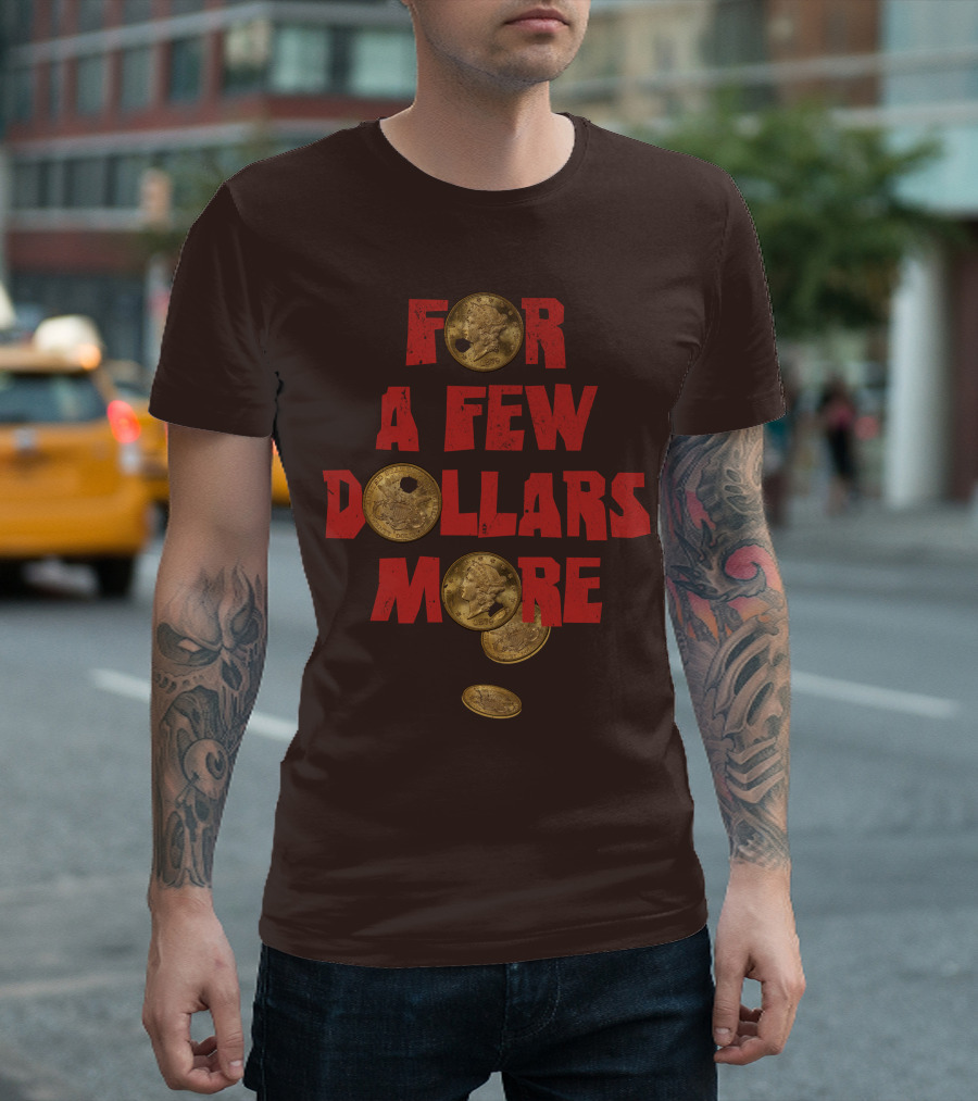 FOR A FEW DOLLARS MORE COINS T-Shirt