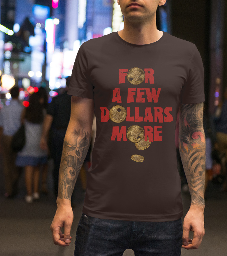 For A Few Dollars More Coins T-Shirt