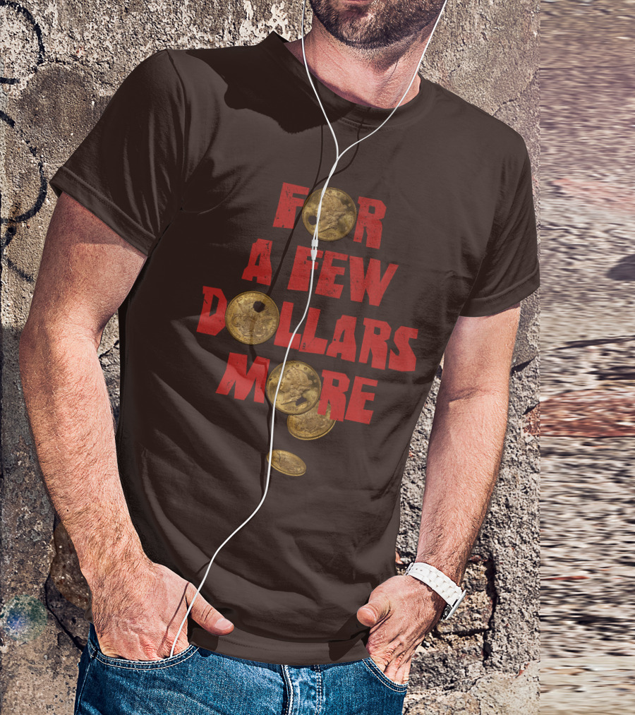 For A Few Dollars More Coins T-Shirt