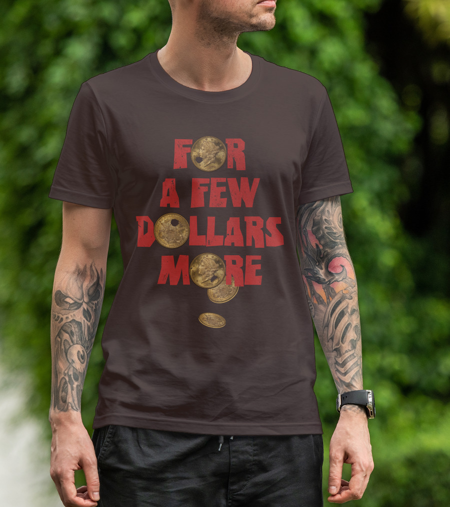 For A Few Dollars More Coins T-Shirt
