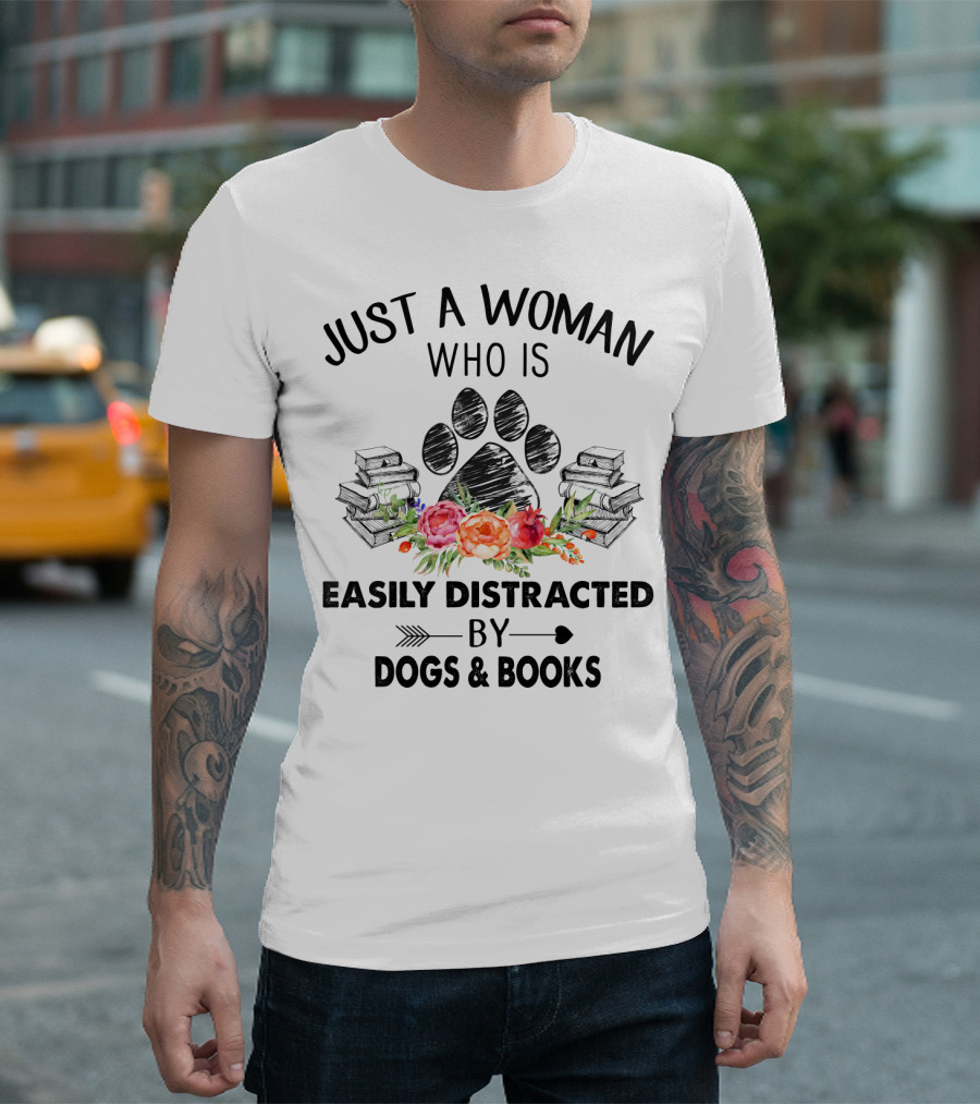 Just A Woman Who Is Easily Distracted By Dogs and Books with Paw Print and Flowers T-Shirt