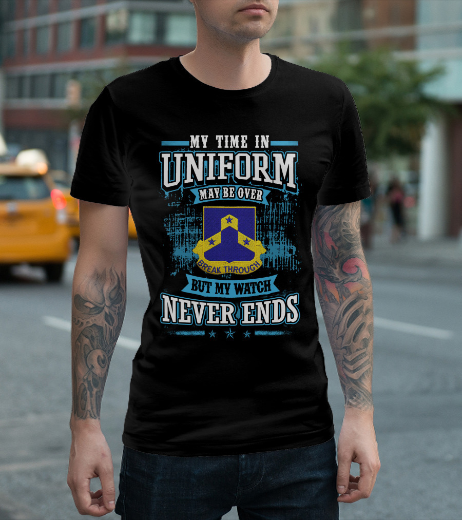 117th Infantry Regiment My Time in Uniform Break Through But My Watch Never Ends T-Shirt
