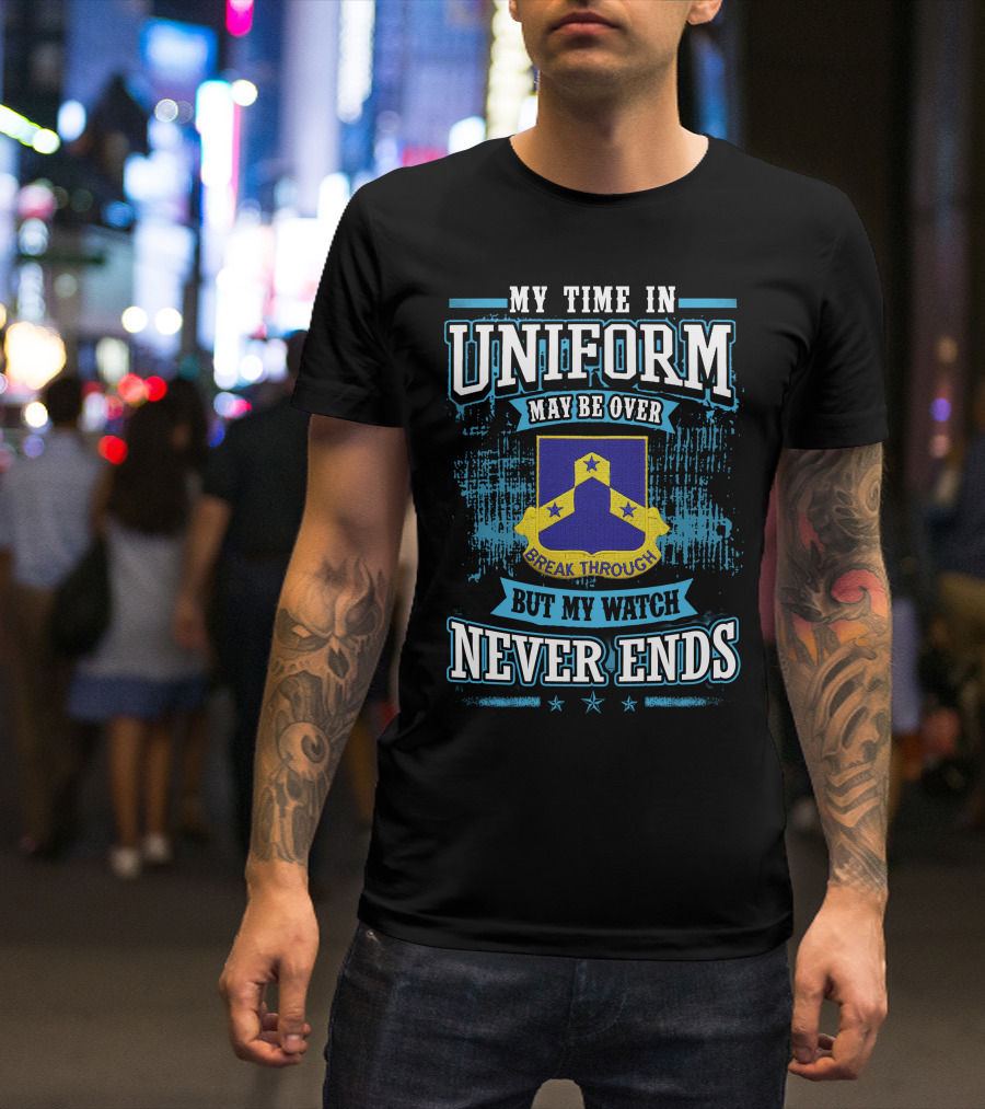 117th Infantry Regiment My Time In Uniform Break Through But My Watch Never Ends T-Shirt