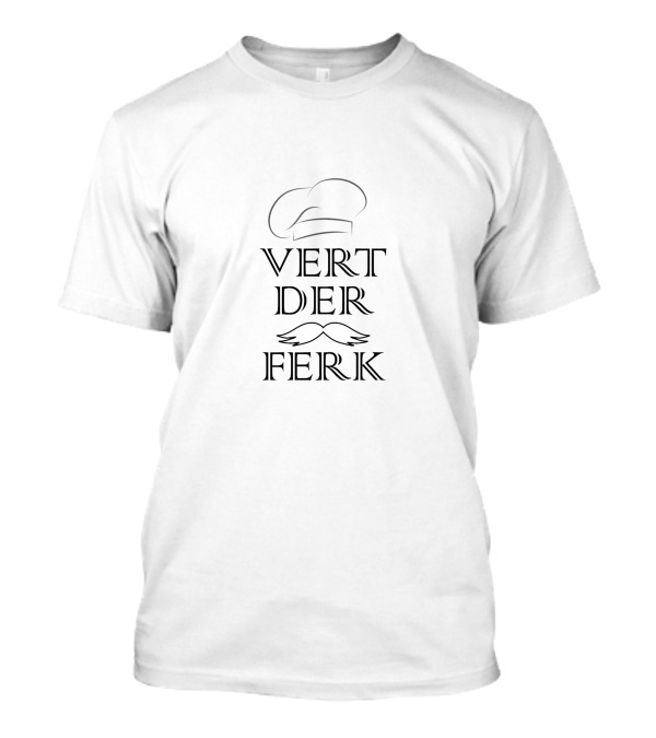 Vert Der Ferk Chef Hat Mustache T-Shirt