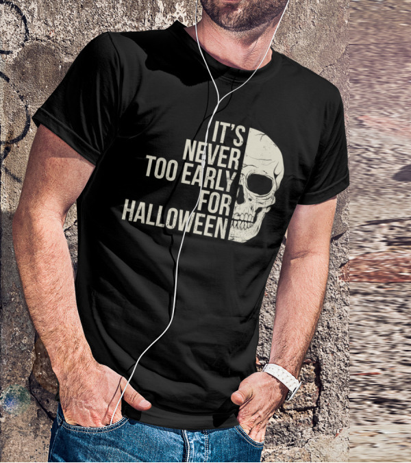 It's Never Too Early For Halloween Skeleton Skull T-Shirt