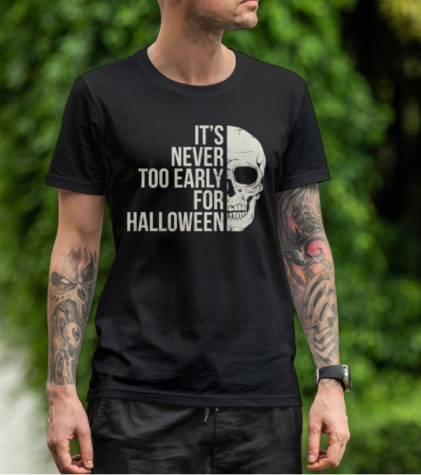 It's Never Too Early For Halloween Skeleton Skull T-Shirt