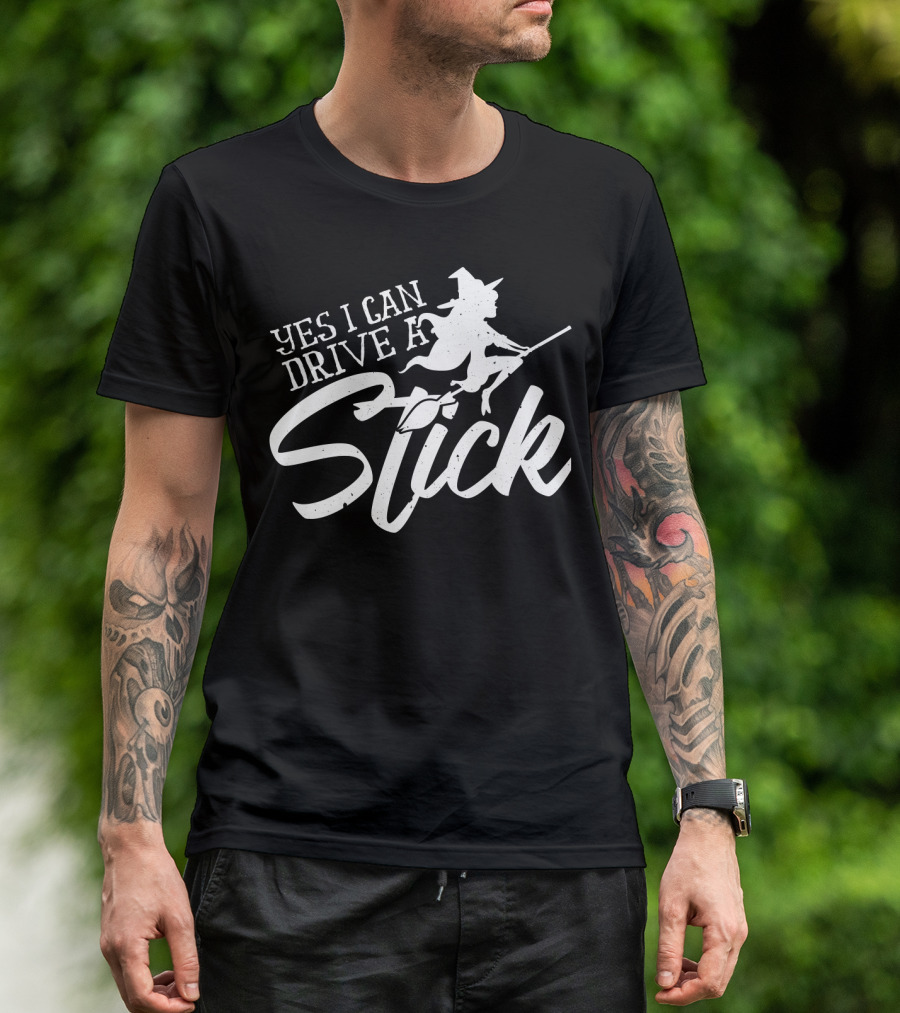 Yes I Can Drive A Stick Witch On Broomstick Halloween T-Shirt