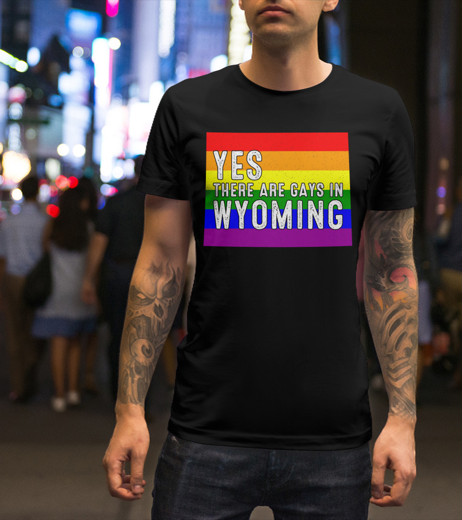 Yes There Are Gays In Wyoming Rainbow Pride T-Shirt