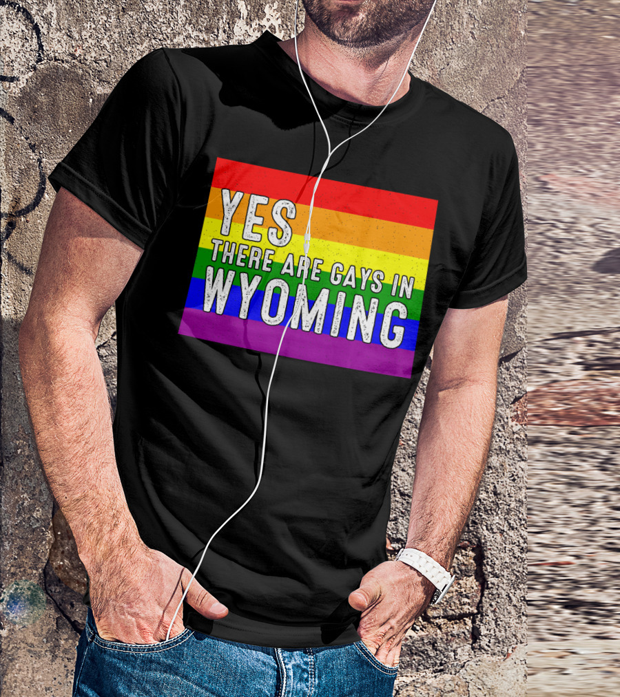 Yes There Are Gays In Wyoming Rainbow Pride T-Shirt