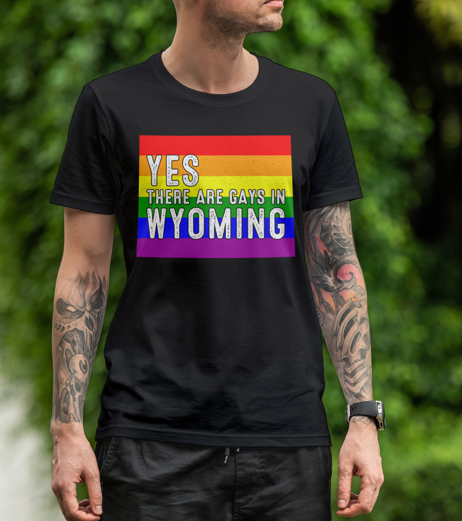 Yes There Are Gays In Wyoming Rainbow Pride T-Shirt