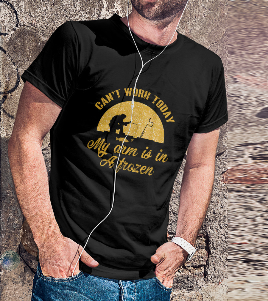Can't Work Today My Arm Is In A Frozen Ice Fishing Scene T-Shirt