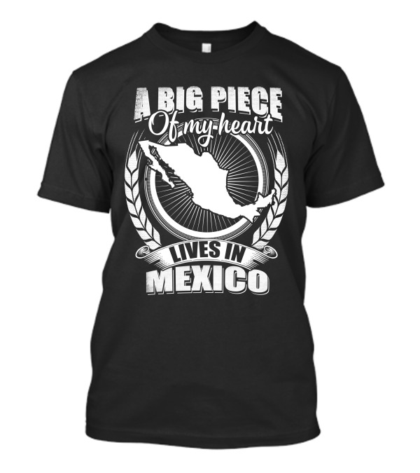 A Big Piece Of My Heart Lives In Mexico T-Shirt