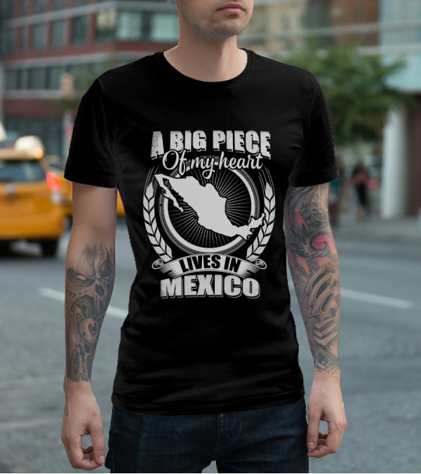 A Big Piece Of My Heart Lives In Mexico T-Shirt