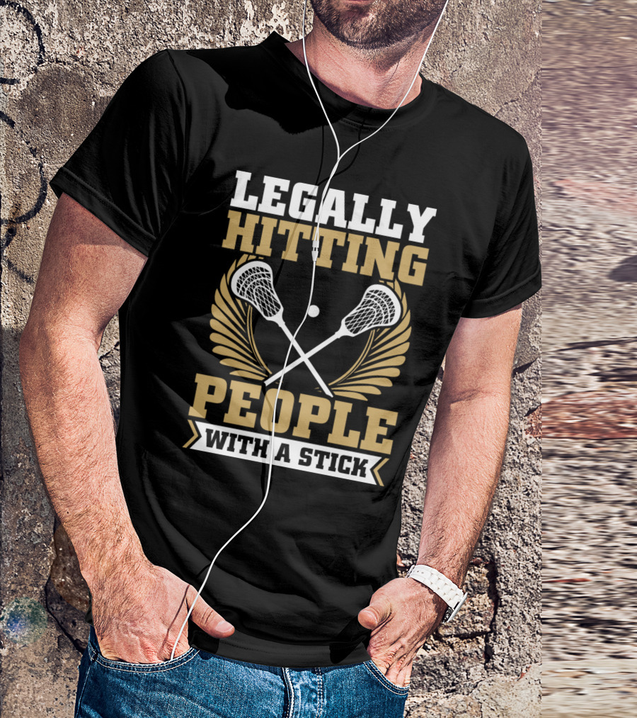 Lacrosse Legally Hitting People With A Stick T-Shirt