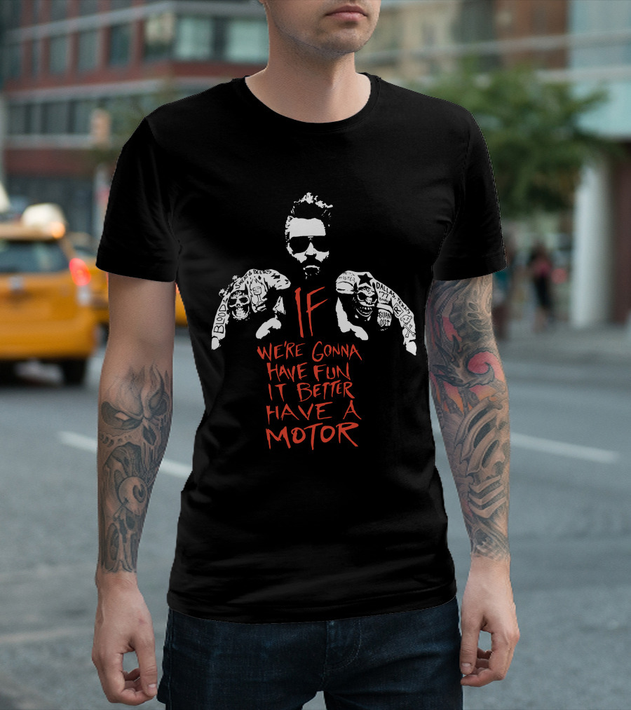 Gas Monkey If We're Gonna Have Fun It Better Have A Motor T-Shirt