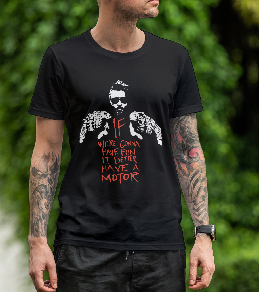 Gas Monkey If We're Gonna Have Fun It Better Have A Motor T-Shirt