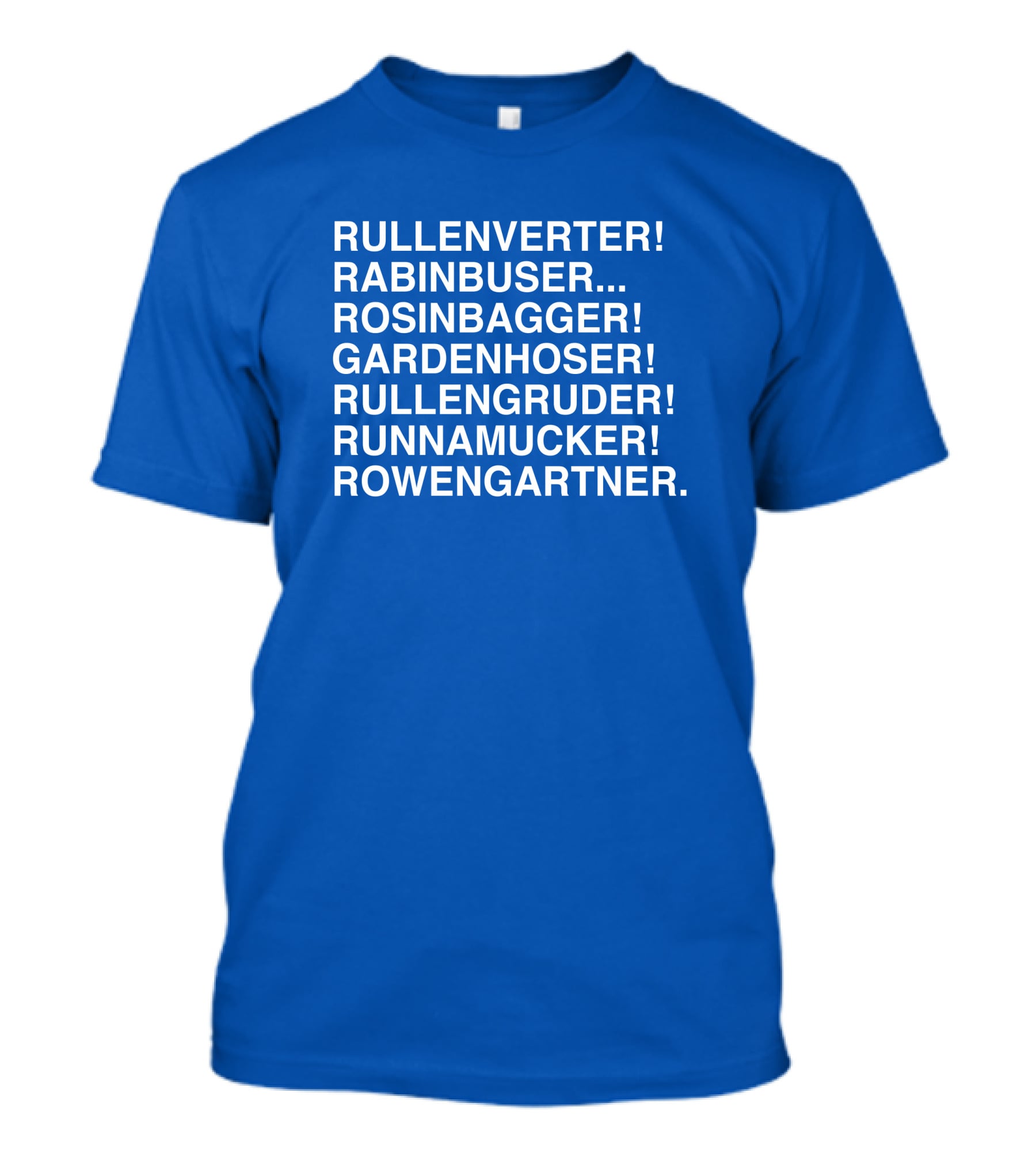 Rullenverter Rabinbuser Rosinbagger Gardenhoser Rullengruder Runnamucker Rowengartner T-Shirt