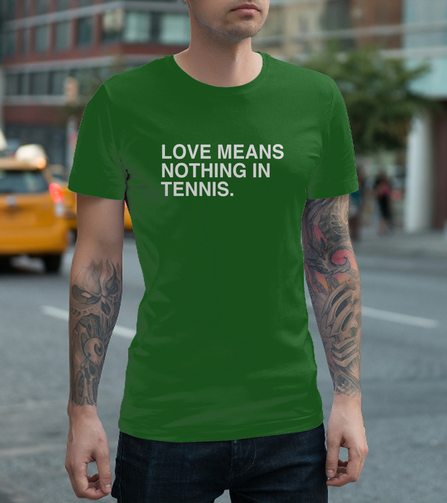 Love Means Nothing in Tennis Playful T-Shirt