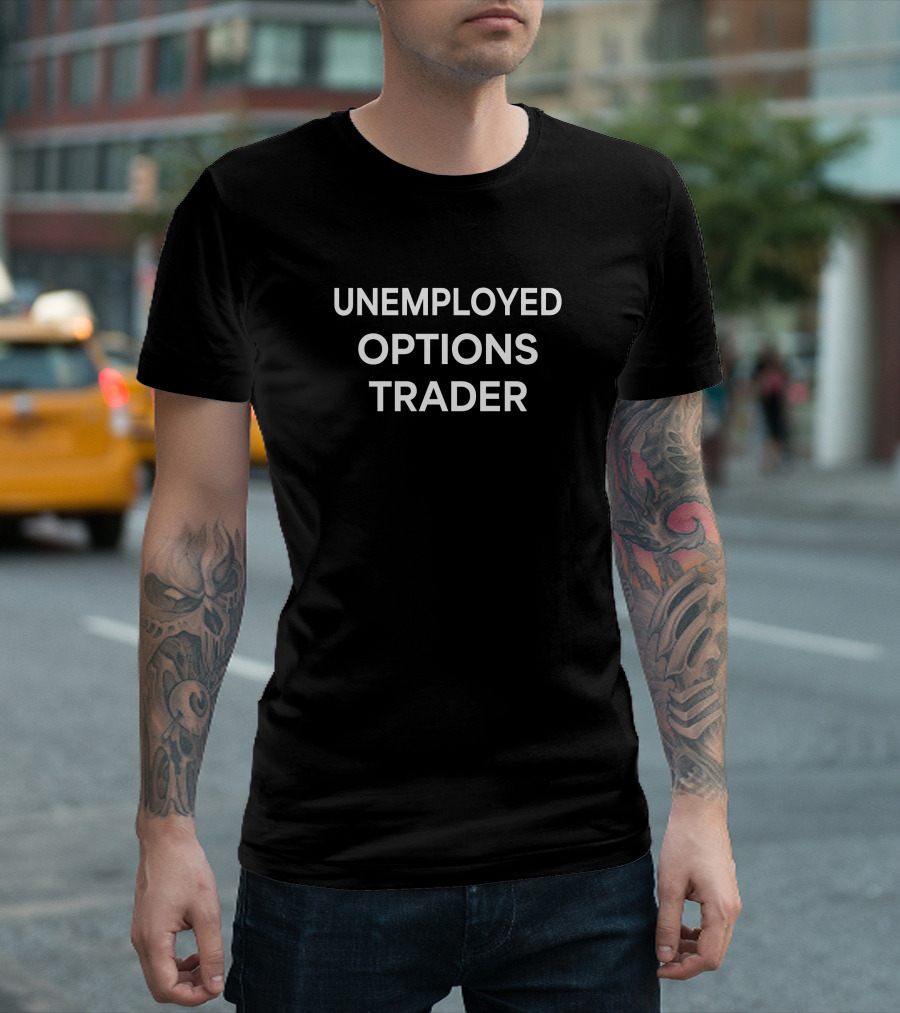 Unemployed Options Trader Brad T-Shirt
