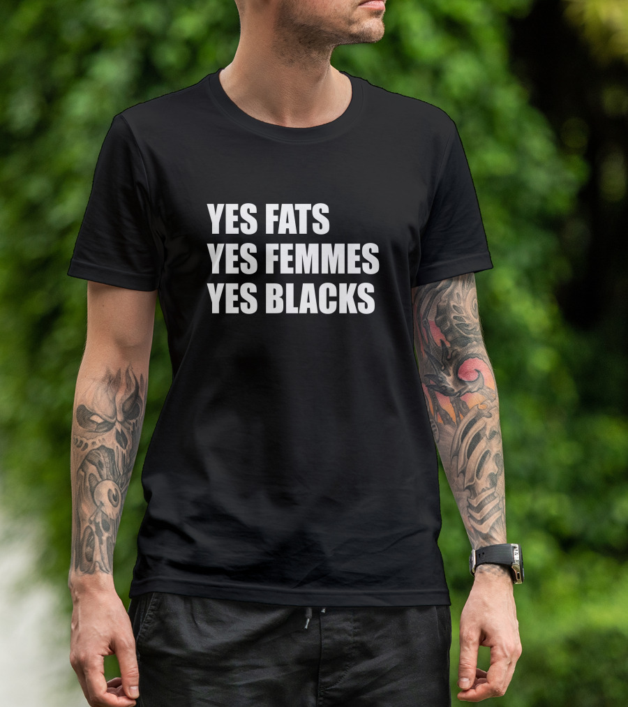 Yes Fats Yes Femmes Yes Blacks OptimusTru T-Shirt