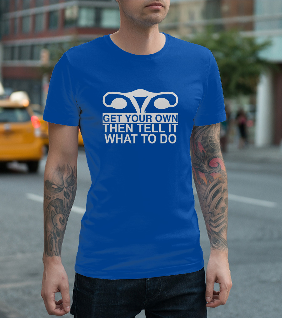 Raygun Get Your Own Then Tell It What To Do T-Shirt