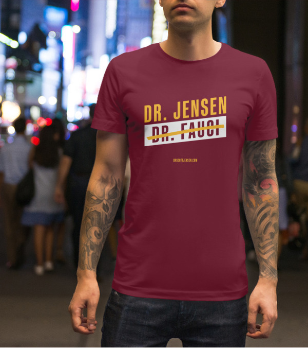 Dr Scott Jensen Dr Jensen Dr Fauci T-Shirt