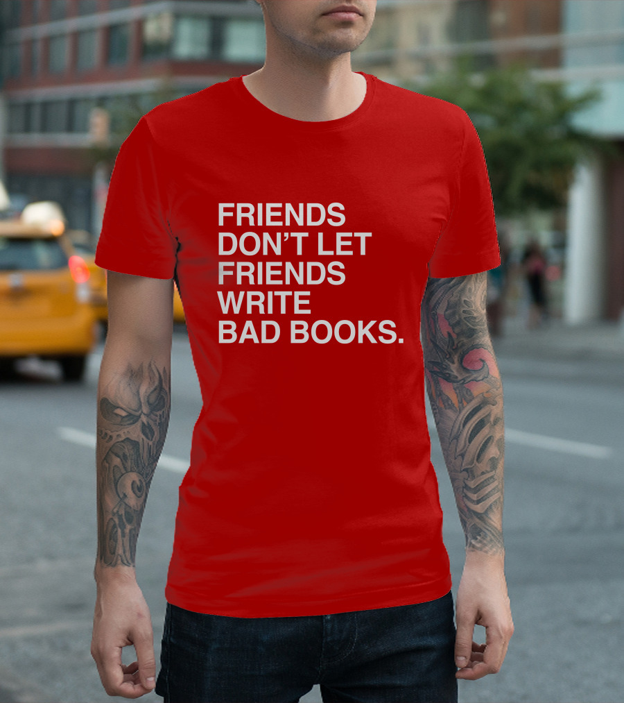 Jessica Lahey Friends Don't Let Friends Write Bad Books T-Shirt