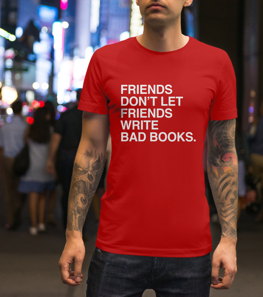 Jessica Lahey Friends Don't Let Friends Write Bad Books T-Shirt