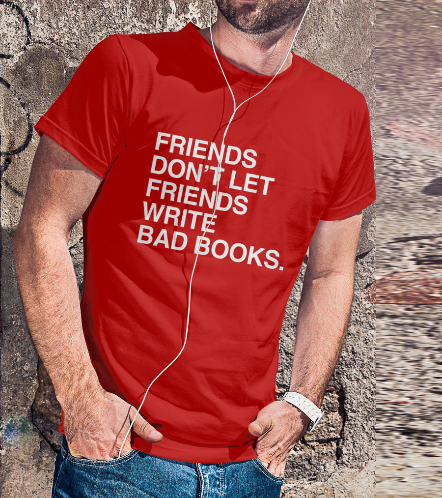 Jessica Lahey Friends Don't Let Friends Write Bad Books T-Shirt