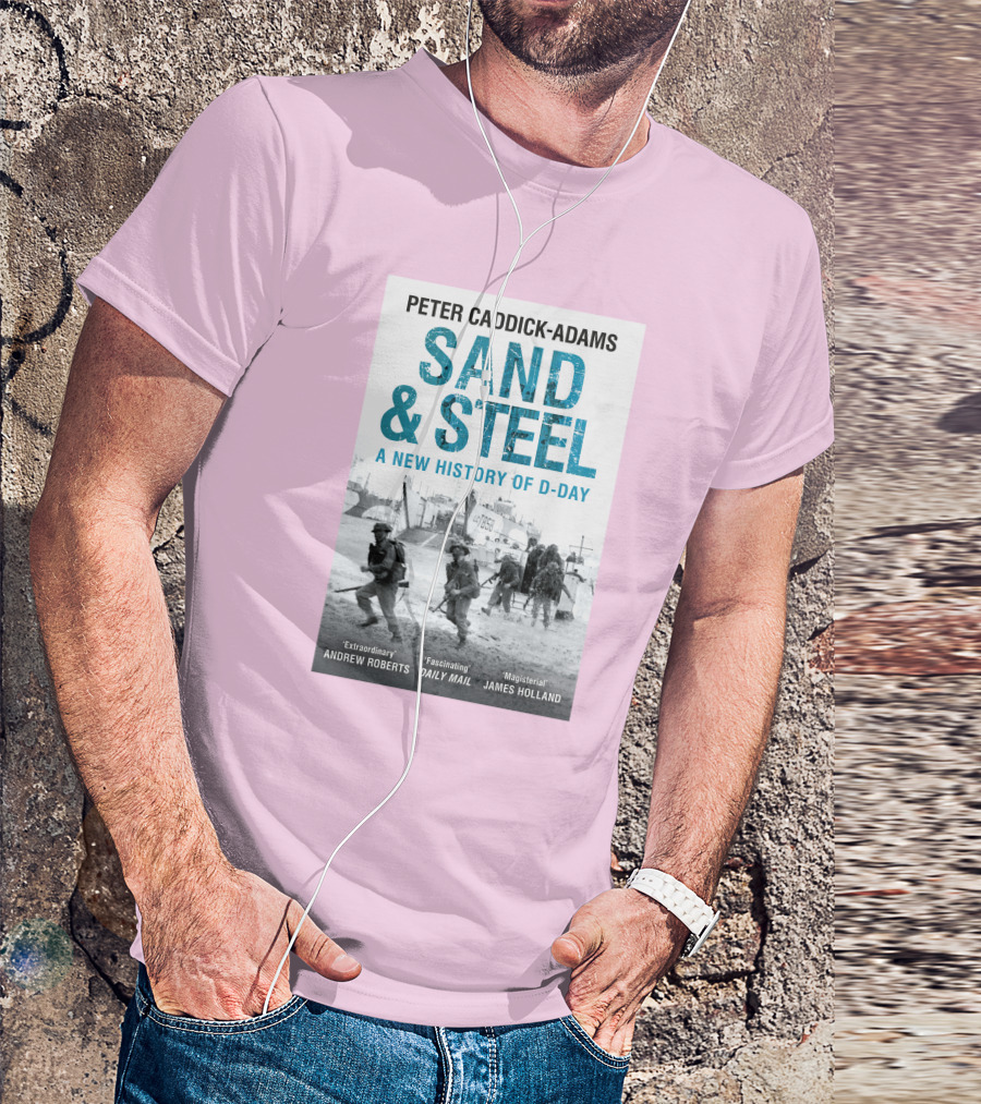 Peter Caddick-Adams Sand And Steel A New History Of D-Day T-Shirt