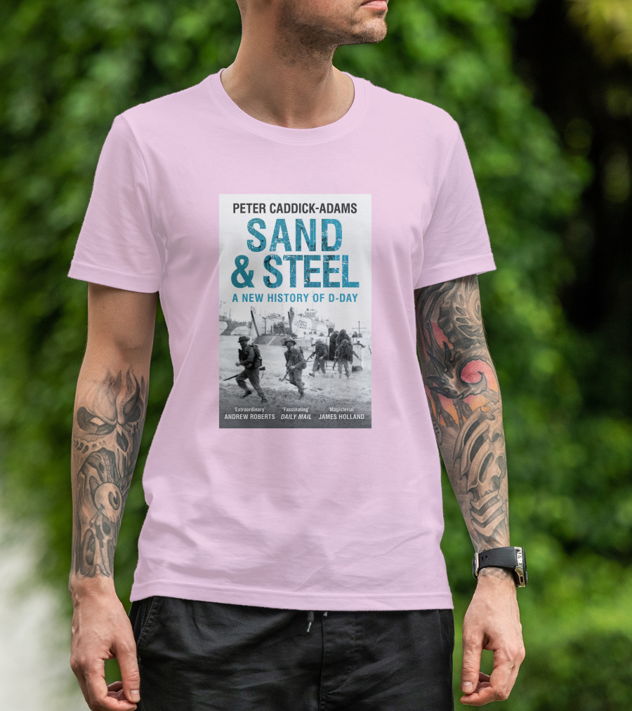 Peter Caddick-Adams Sand And Steel A New History Of D-Day T-Shirt