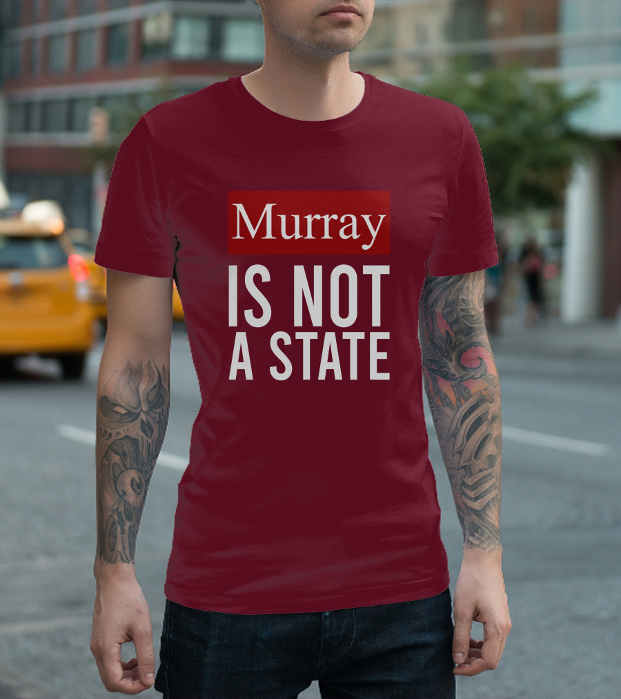 Murray Is Not A State Wyatt Wheeler T-Shirt
